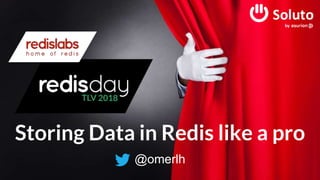 Storing Data in Redis like a pro
@omerlh
 