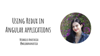 Using Redux in
Angular applications
Nedbailo Anastasiia
@wildbananastiia
 