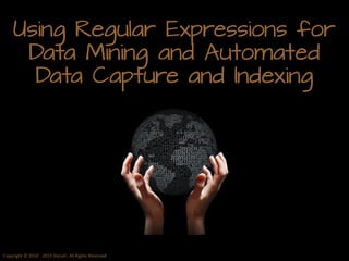 Using Regular Expressions for Data Mining and Automated Data Capture and Indexing 
Copyright © 2010 - 2013 DocuFi. All Rights Reserved  