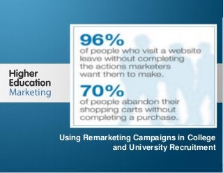Using Remarketing Campaigns in College and University
Recruitment
Slide 1
Using Remarketing Campaigns in College
and University Recruitment
 