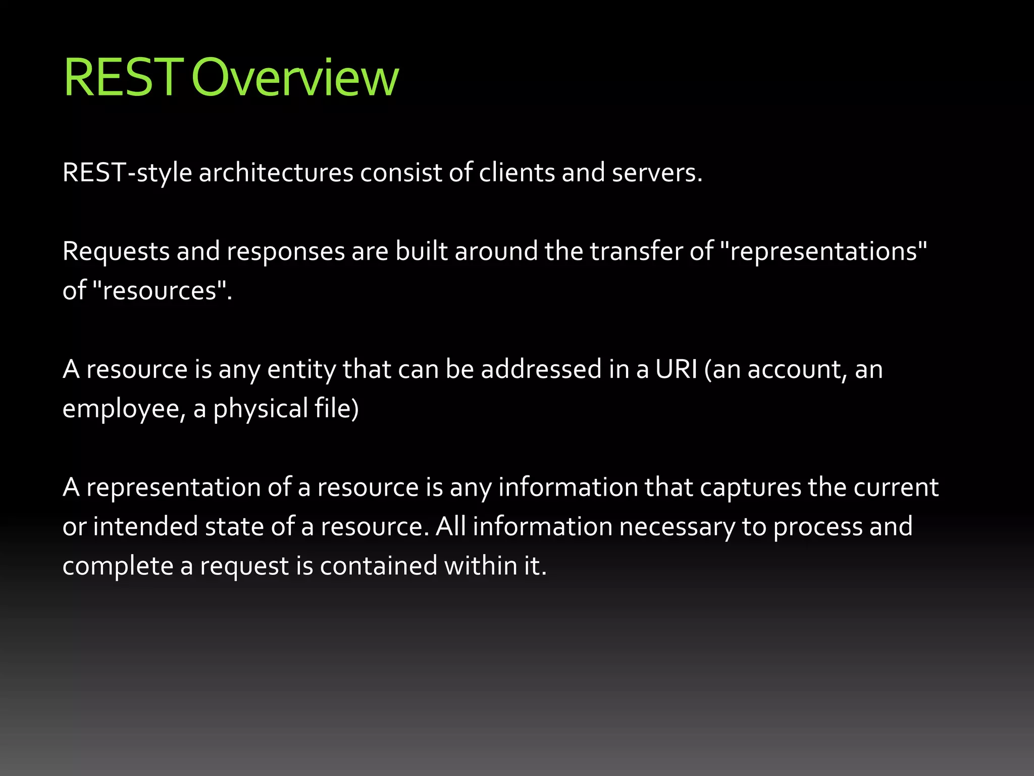 REST OverviewAPIs based on the Representational State Transfer (REST) architecture dominate web 2.0 mash-up and social media development.There are a number of frameworks available that support the development of RESTful APIs (WCF, JAX-RS, Wicket, Zend)We are still missing an established mechanism for documentation and discovery and client-side tool support for rapid implementation.