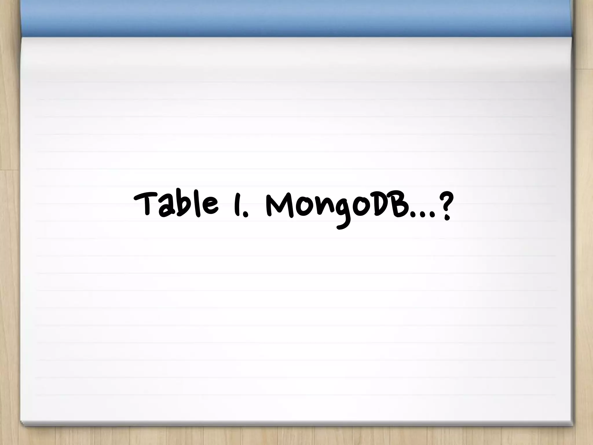 Table 1. MongoDB...?
 