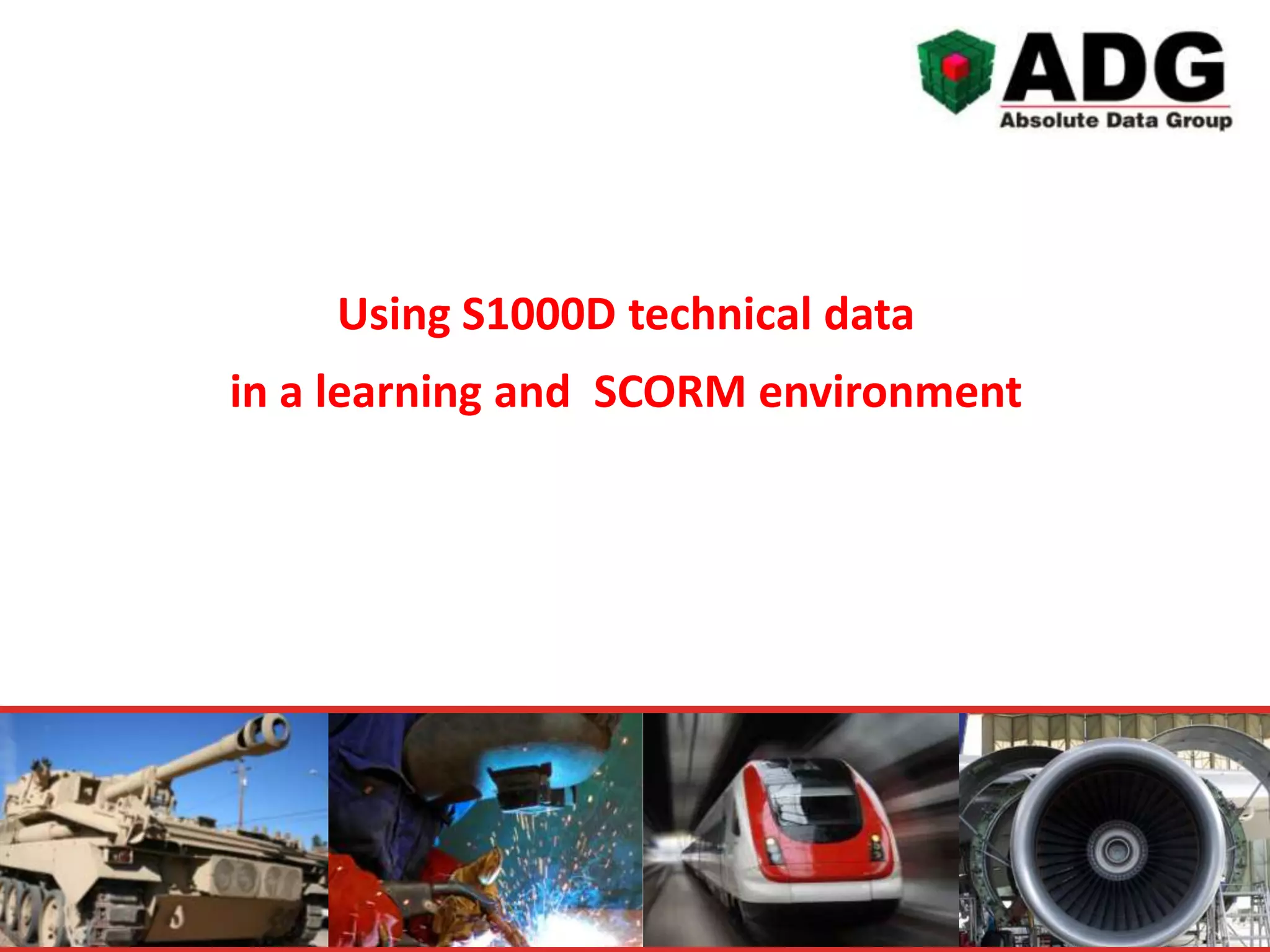 ADG S1000D Series - Using s1000d technical data in a learning and scorm ...
