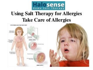 Using Salt Therapy for Allergies
Take Care of Allergies
 