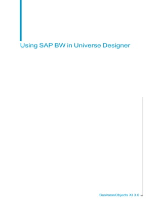 Using SAP BW in Universe Designer




                       BusinessObjects XI 3.0
 
