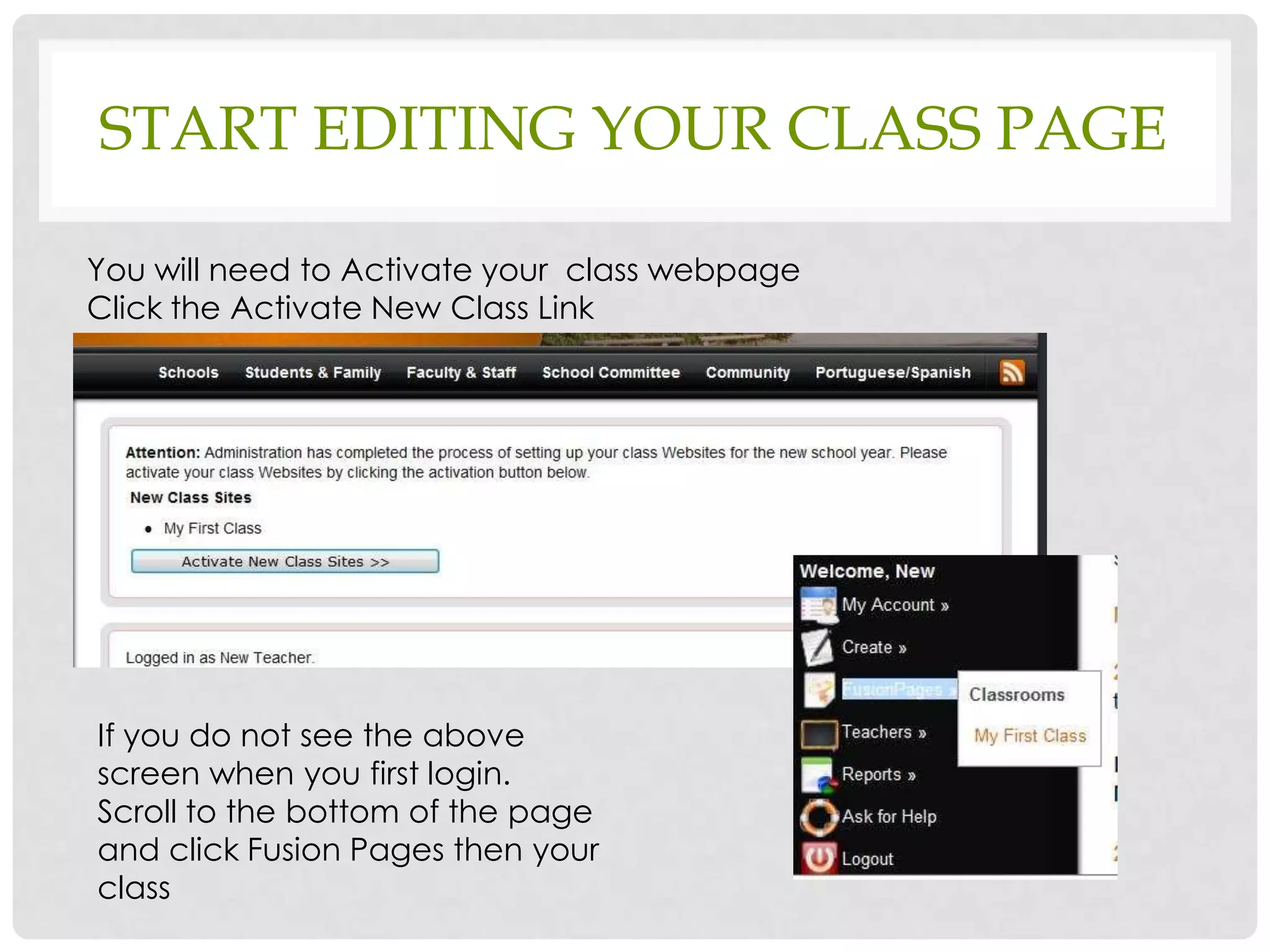 START EDITING YOUR CLASS PAGE

You will need to Activate your class webpage
Click the Activate New Class Link




If you do not see the above
screen when you first login.
Scroll to the bottom of the page
and click Fusion Pages then your
class
 