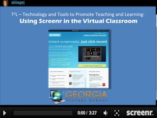 T 3 L – Technology and Tools to Promote Teaching and Learning:  Using Screenr in the Virtual Classroom 