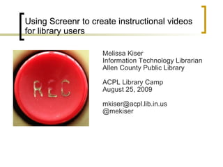 Using Screenr to create instructional videos for library users ,[object Object],[object Object],[object Object],[object Object],[object Object],[object Object],[object Object]
