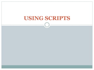 USING SCRIPTS
 