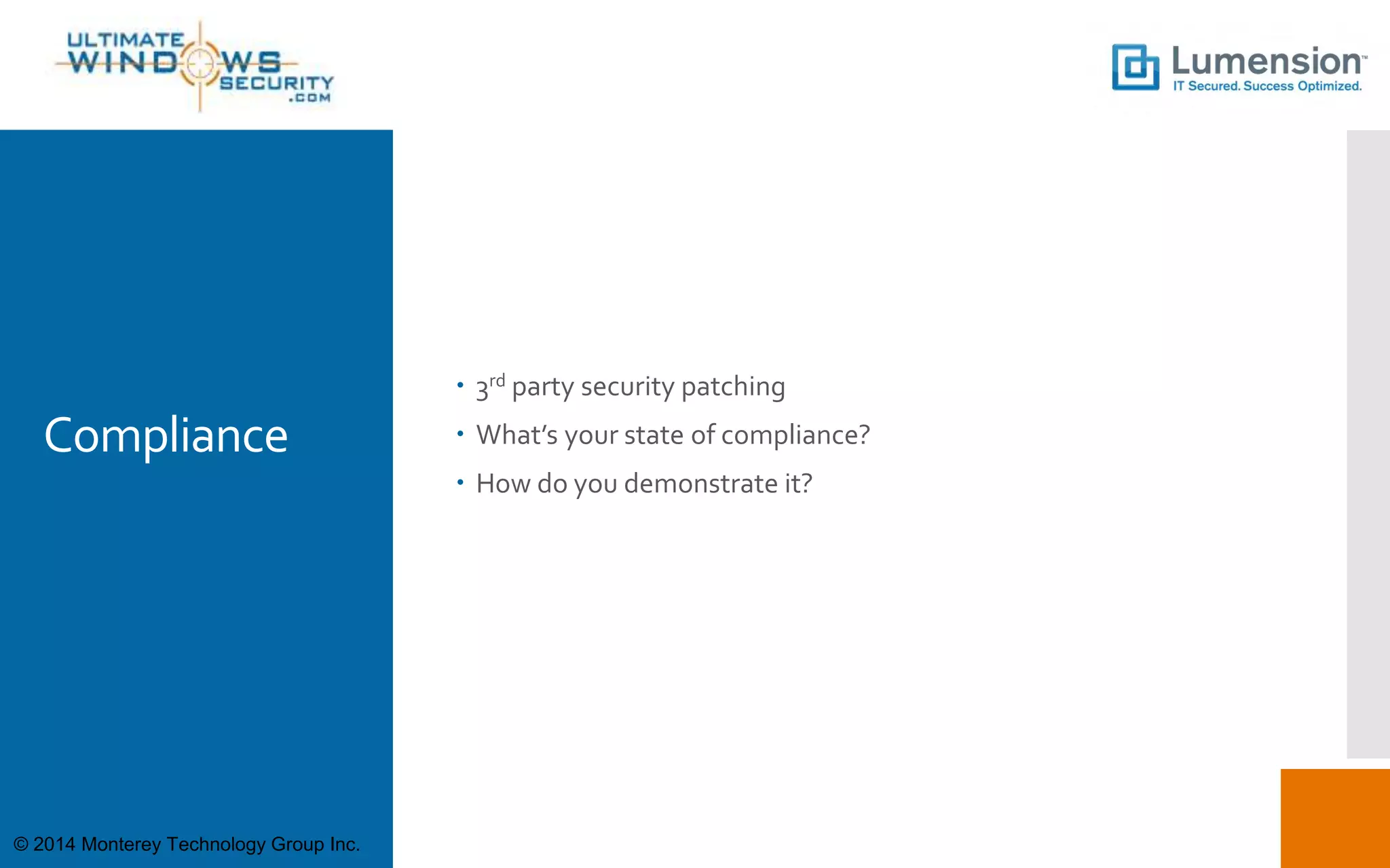 Compliance
 3rd party security patching
 What’s your state of compliance?
 How do you demonstrate it?
© 2014 Monterey Technology Group Inc.
 