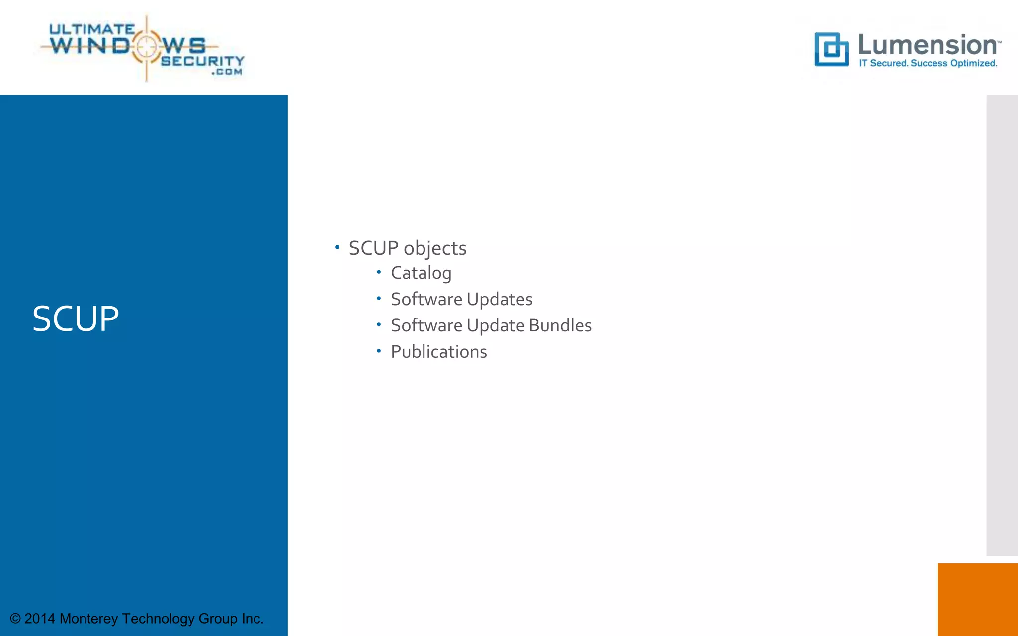 SCUP
 SCUP objects
 Catalog
 Software Updates
 Software Update Bundles
 Publications
© 2014 Monterey Technology Group Inc.
 