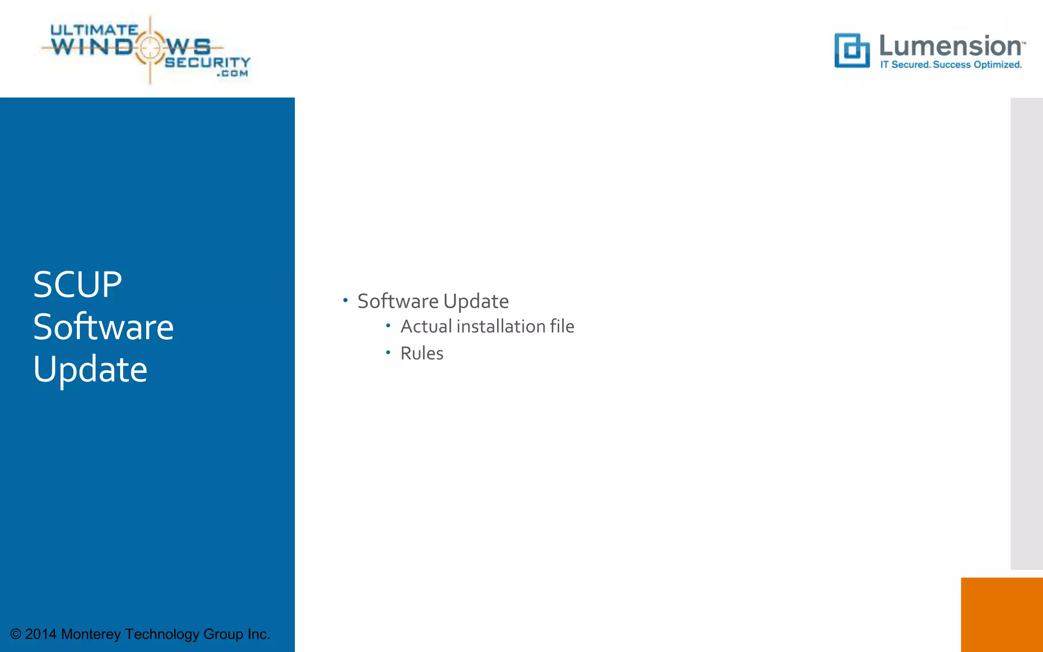 SCUP
Software
Update
 Software Update
 Actual installation file
 Rules
© 2014 Monterey Technology Group Inc.
 