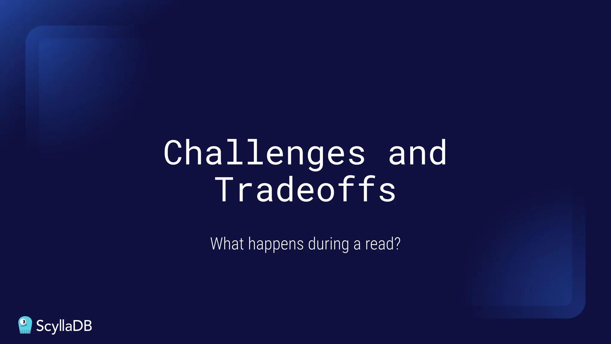 What happens during a read?
Challenges and
Tradeoffs
 