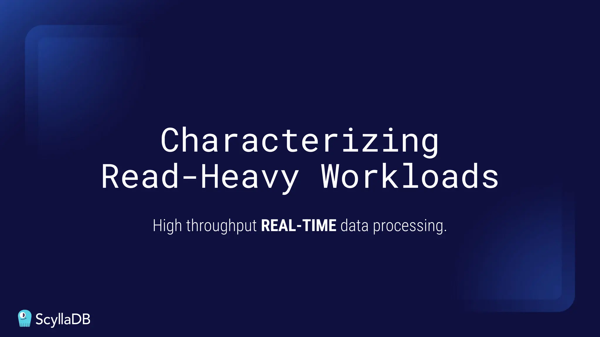 High throughput REAL-TIME data processing.
Characterizing
Read-Heavy Workloads
 