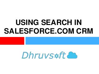USING SEARCH IN
SALESFORCE.COM CRM

 