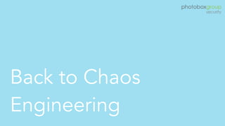 Back to Chaos
Engineering
 