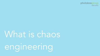 What is chaos
engineering
 