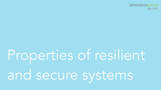 Properties of resilient
and secure systems
 
