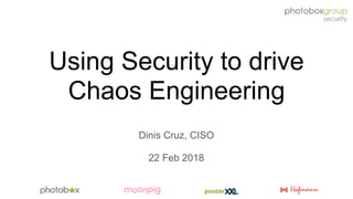 Using Security to drive
Chaos Engineering
Dinis Cruz, CISO
22 Feb 2018
 
