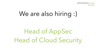 We are also hiring :)
 
Head of AppSec 
Head of Cloud Security
 