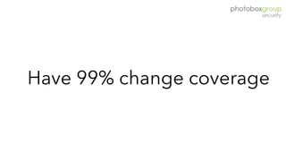 Have 99% change coverage
 