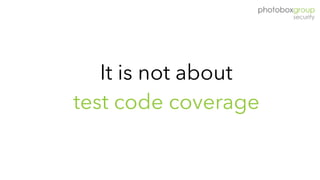 It is not about
test code coverage
 