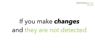 If you make changes
and they are not detected
 