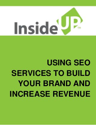 USING SEO SERVICES TO BUILD YOUR BRAND AND INCREASE REVENUE  
