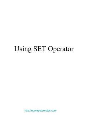 Using SET Operator  http://ecomputernotes.com 