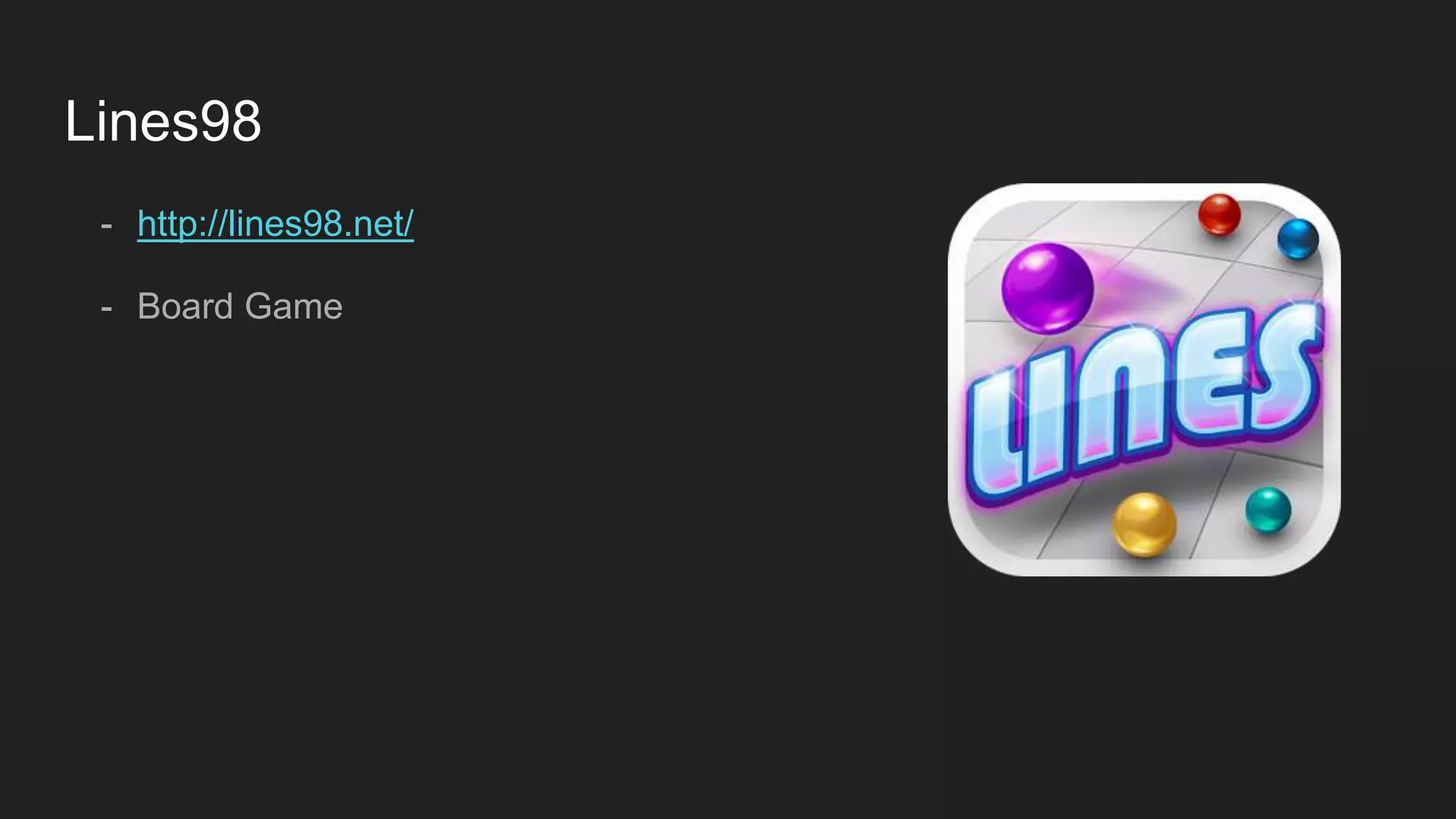 Lines98
- http://lines98.net/
- Board Game
 