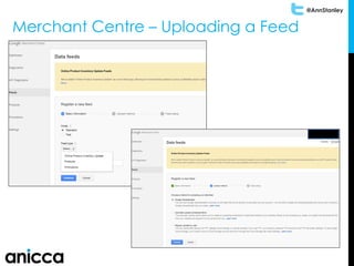 @AnnStanley
Merchant Centre – Uploading a Feed
 