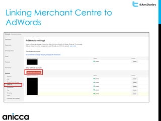@AnnStanley
Linking Merchant Centre to
AdWords
 