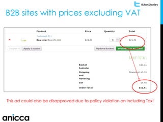 @AnnStanley
B2B sites with prices excluding VAT
This ad could also be disapproved due to policy violation on including Tax!
 