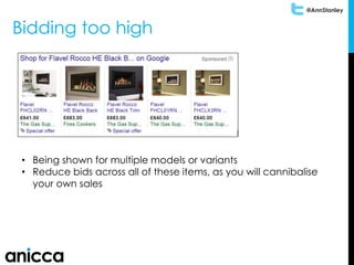 @AnnStanley
Bidding too high
• Being shown for multiple models or variants
• Reduce bids across all of these items, as you will cannibalise
your own sales
 