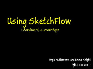 Using SketchFlow By Isha & Emma – from Provoke 