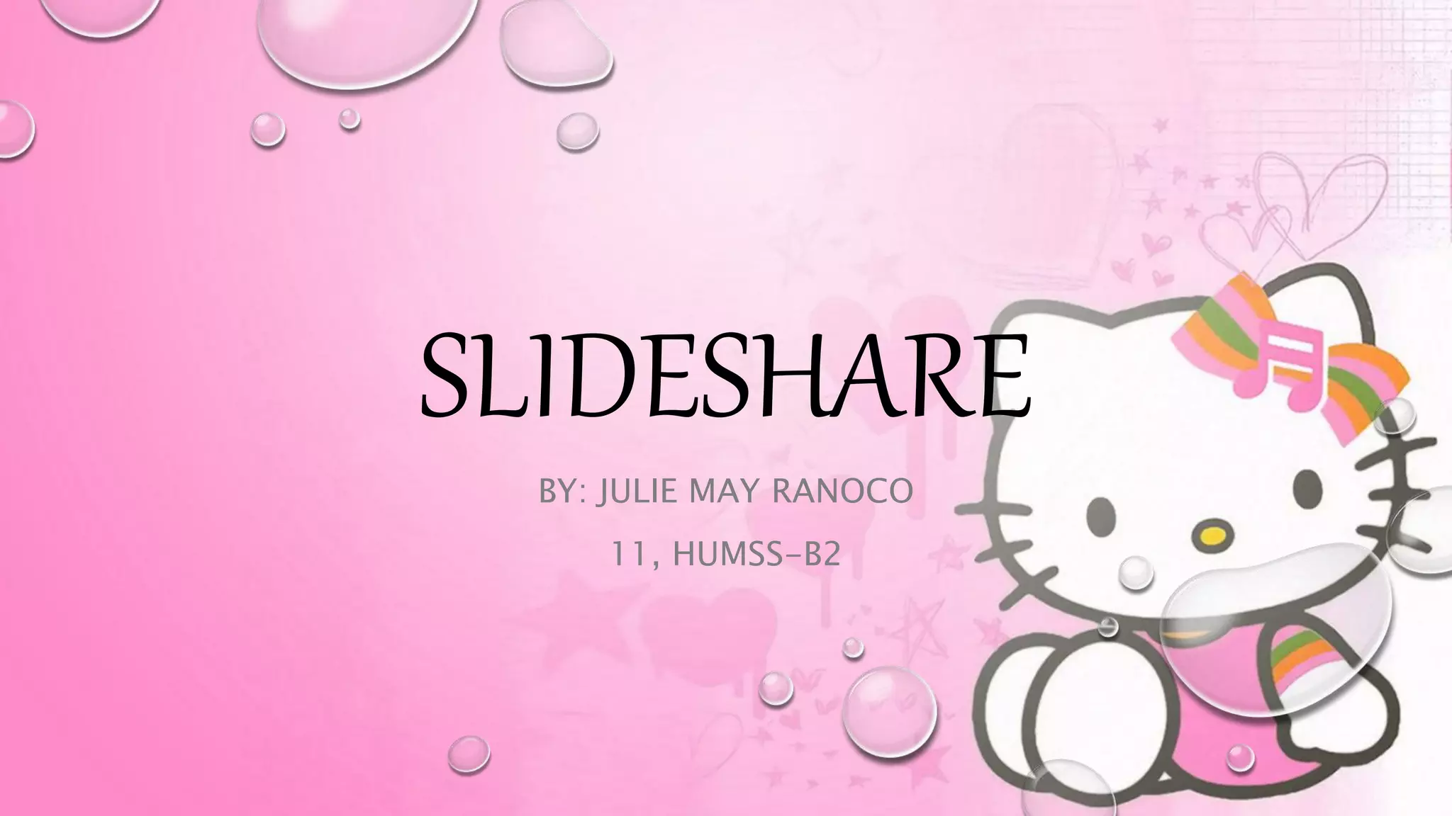 SLIDESHARE
BY: JULIE MAY RANOCO
11, HUMSS-B2
 