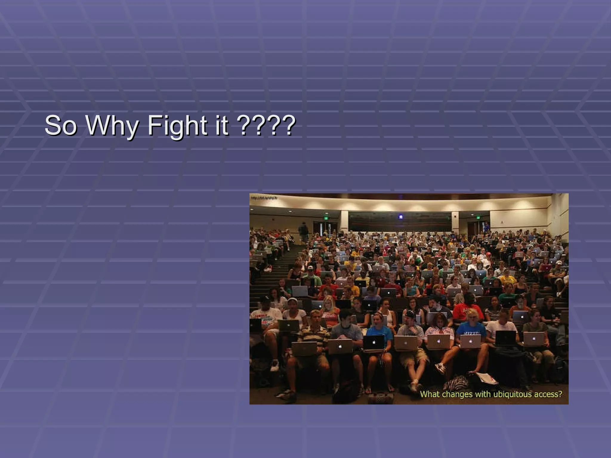 So Why Fight it ???? 