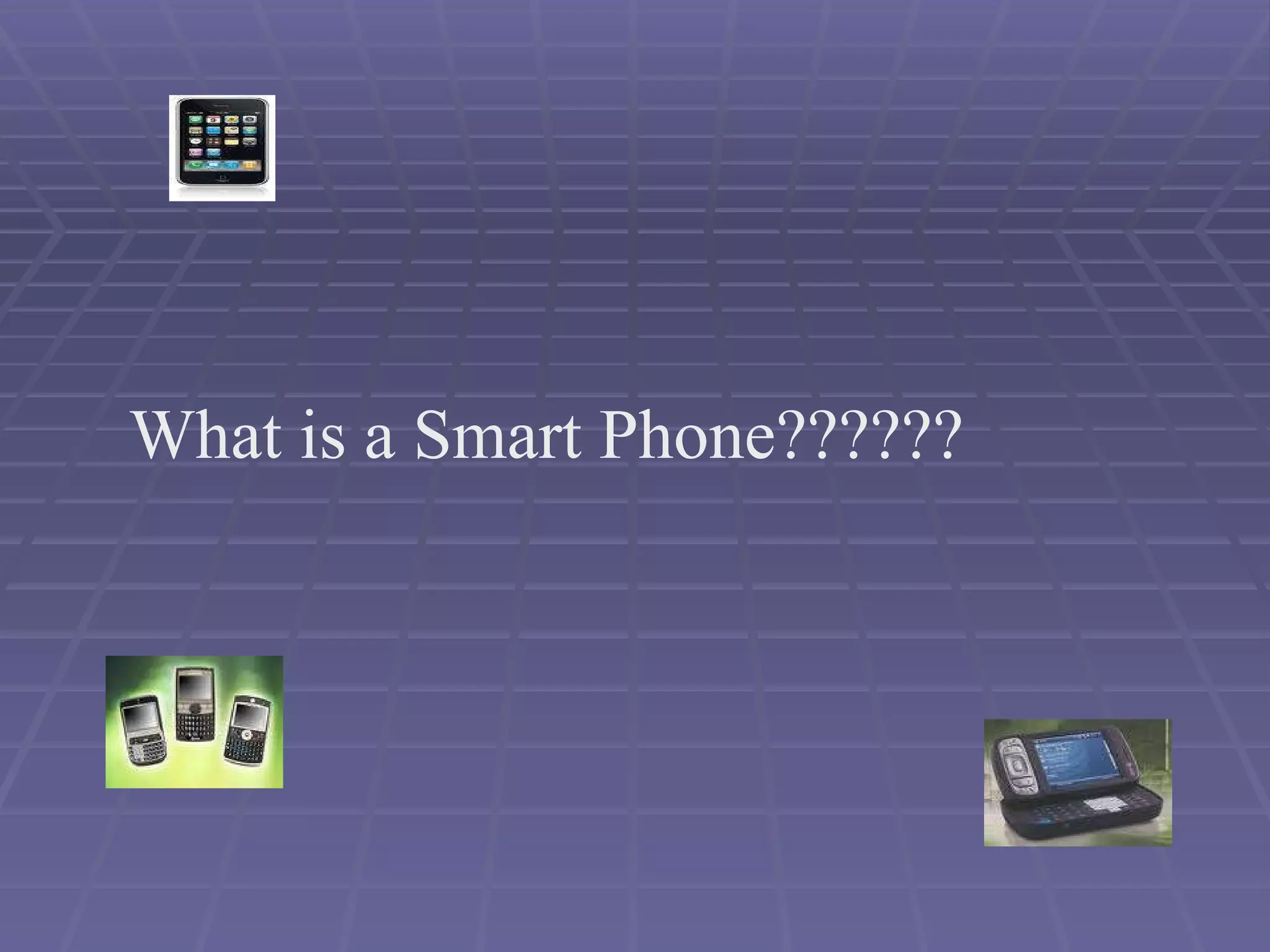 What is a Smart Phone?????? 
