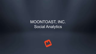 MOONTOAST, INC.
Social Analytics
 