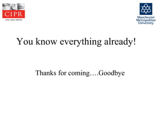 You know everything already! Thanks for coming ….Goodbye 