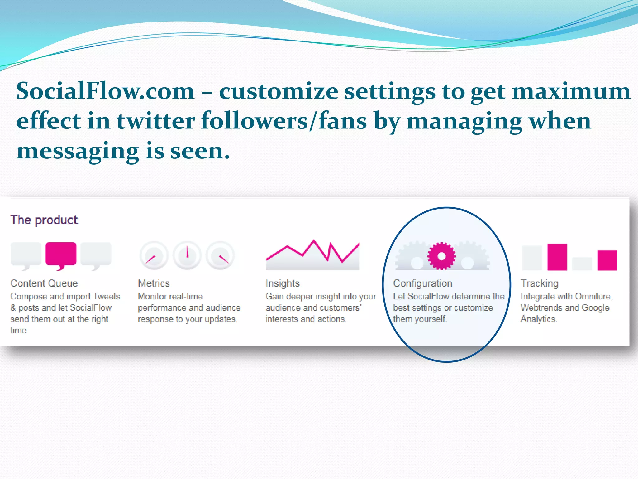 SocialFlow.com – customize settings to get maximum effect in twitter followers/fans by managing when messaging is seen.