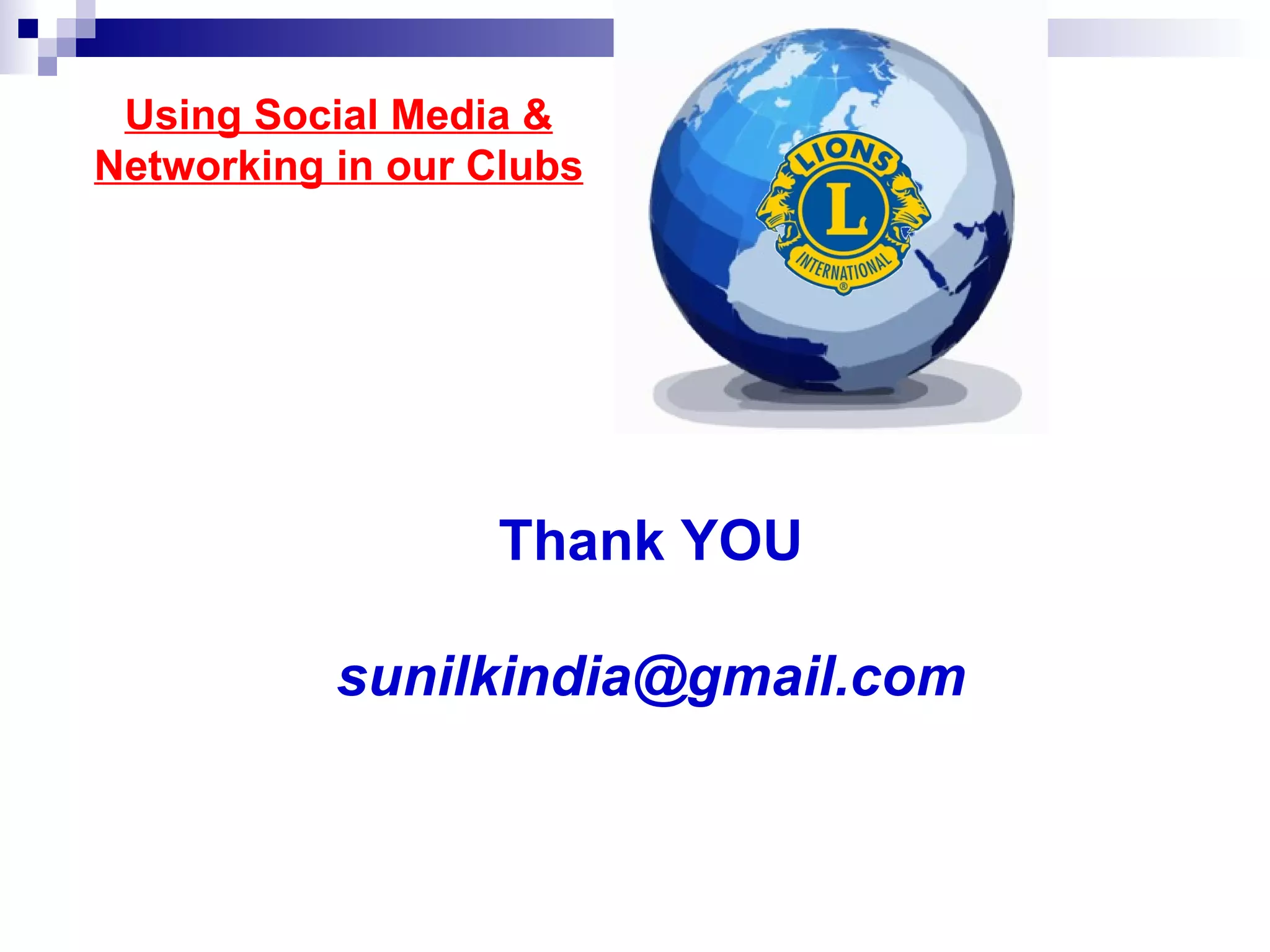 Using Social Media &
Networking in our Clubs




                   Thank YOU

           sunilkindia@gmail.com
 