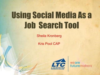 Using Social Media As a Job  Search Tool Sheila Kronberg  Kris Pool CAP 