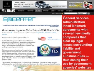 G eneral Services Administration inked landmark agreements with several new media companies that clear up legal issues surrounding liability and government sunshine rules — thus easing their use by government agencies' websites  