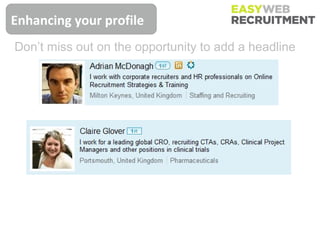 Headlines
Enhancing your profile
Don’t miss out on the opportunity to add a headline
 