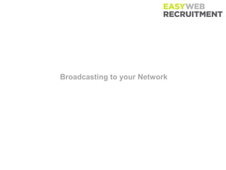 Broadcasting to your Network
 