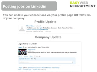 Posting jobs on Linkedin
You can update your connections via your profile page OR followers
of your company
                       Profile Update



                        Company Update
 