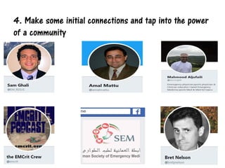 4. Make some initial connections and tap into the power
of a community
 