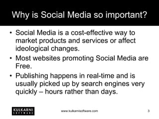 Why is Social Media so important? Social Media is a cost-effective way to market products and services or affect ideological changes. Most websites promoting Social Media are Free. Publishing happens in real-time and is usually picked up by search engines very quickly – hours rather than days. 
