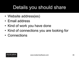 Details you should share Website address(es) Email address Kind of work you have done Kind of connections you are looking for Connections 